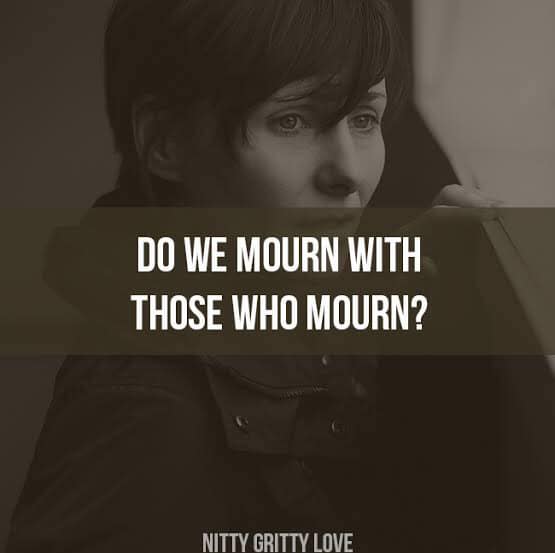 Mourn with those who mourn