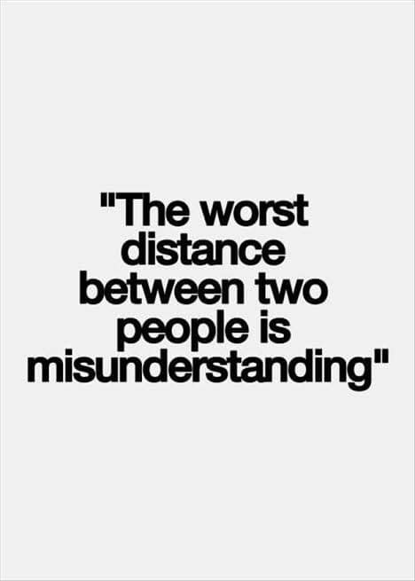 Most fights are bred out of misunderstanding and miscommunication